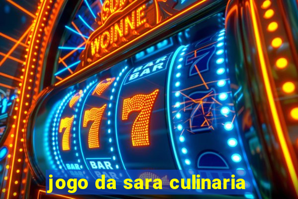 jogo da sara culinaria